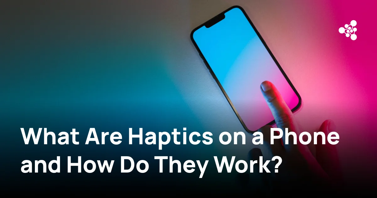 Haptic feedback and vibration technology in modern smartphones