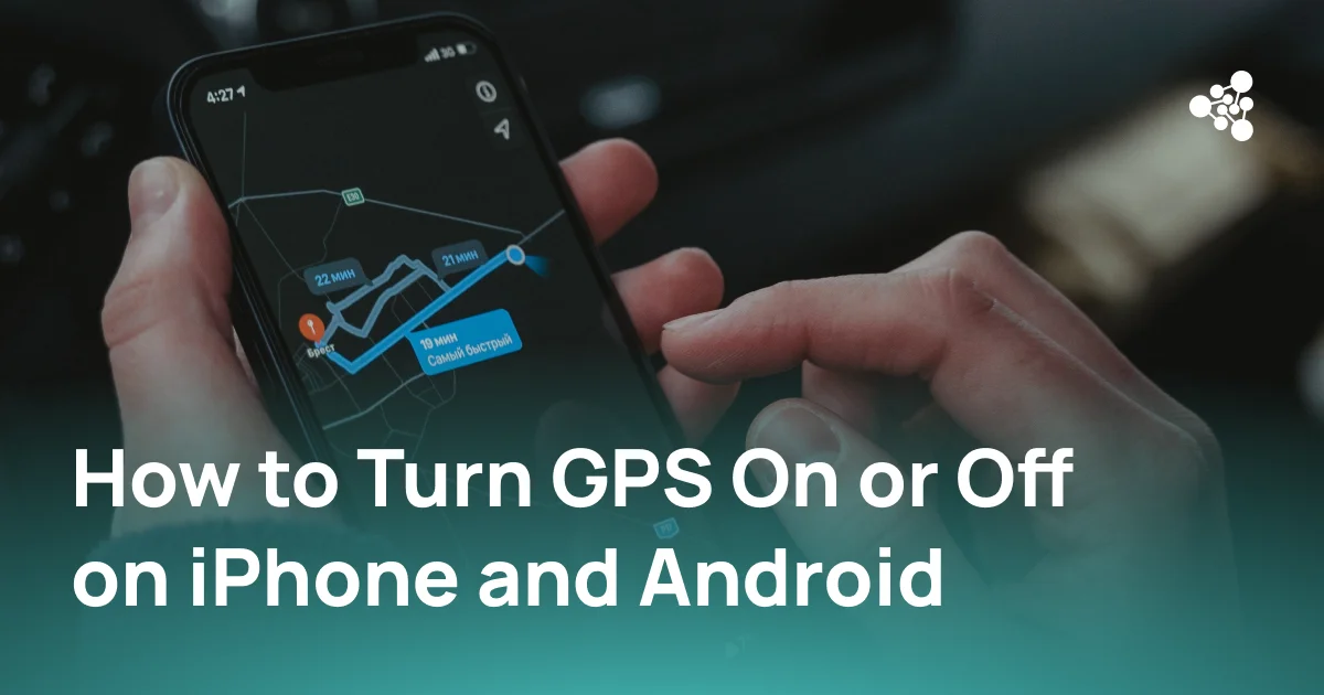 GPS and location settings on iPhone and Android phones