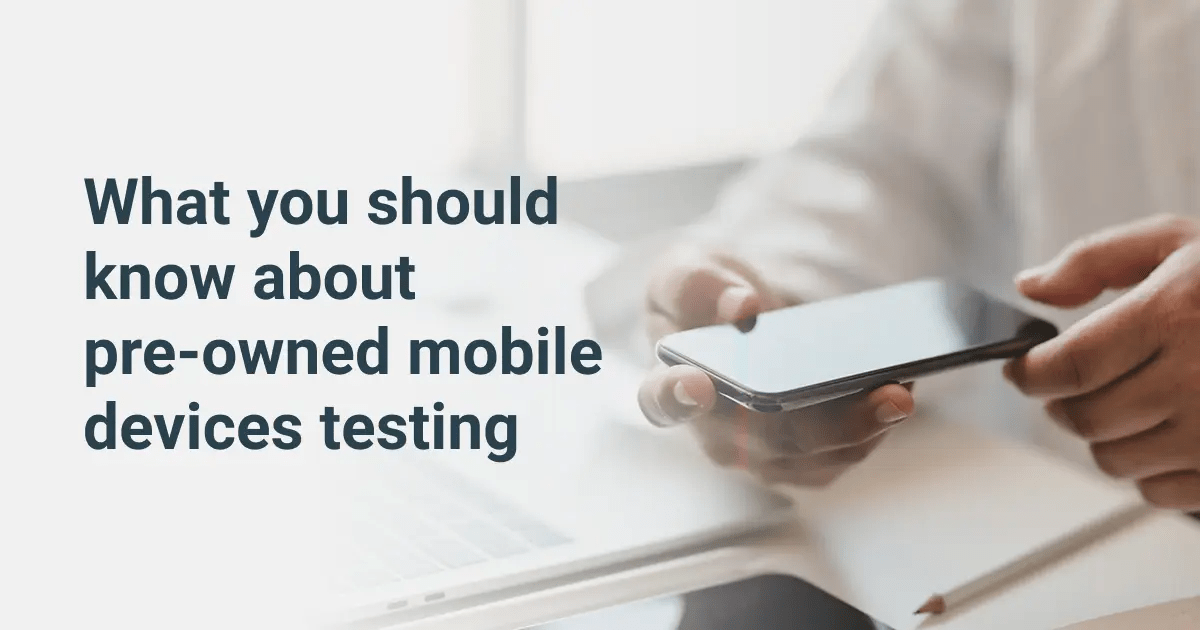 Lo que debe saber sobre las pruebas de dispositivos móviles usados – NSYS Group